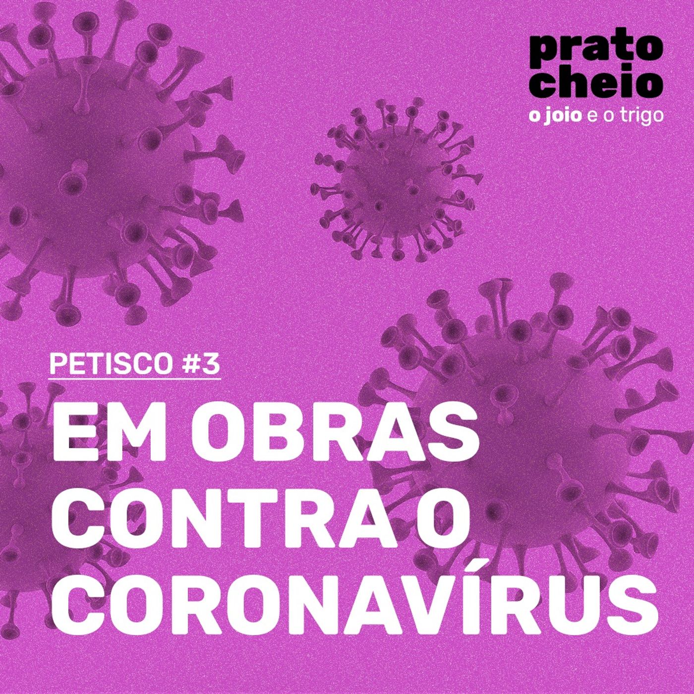 Petisco #3 – Em obras contra o coronavírus