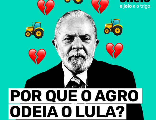 Por que o agro odeia o Lula?